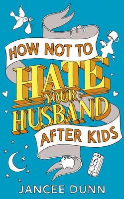 How Not to Hate Your Husband After Kids book