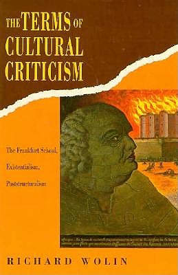 The Terms of Cultural Criticism: The Frankfurt School, Existentialism, Poststructuralism book