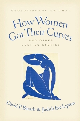 How Women Got Their Curves and Other Just-So Stories: Evolutionary Enigmas book