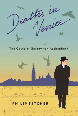 Deaths in Venice: The Cases of Gustav von Aschenbach by Philip Kitcher