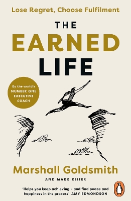 The Earned Life: Lose Regret, Choose Fulfilment by Marshall Goldsmith