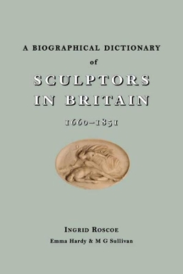 Biographical Dictionary of Sculptors in Britain, 1660-1851 book