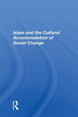 Islam And The Cultural Accommodation Of Social Change book
