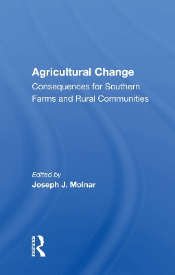 Agricultural Change: Consequences for Southern Farms and Rural Communities by Joseph J. Molnar