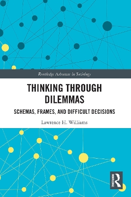 Thinking Through Dilemmas: Schemas, Frames, and Difficult Decisions by Lawrence H. Williams