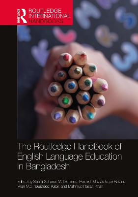 The Routledge Handbook of English Language Education in Bangladesh by Shaila Sultana