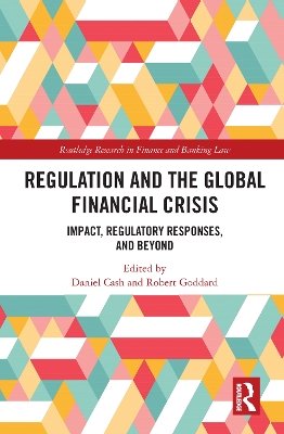 Regulation and the Global Financial Crisis: Impact, Regulatory Responses, and Beyond by Daniel Cash