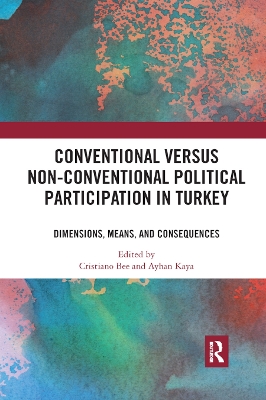 Conventional Versus Non-conventional Political Participation in Turkey: Dimensions, Means, and Consequences by Cristiano Bee