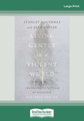 Living Gently in a Violent World (Expanded Edition): The Prophetic Witness of Weakness book