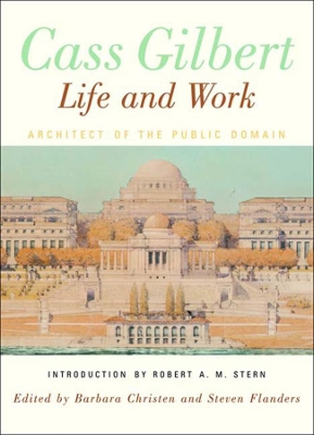 Cass Gilbert, Life and Work: Architect of the Public Domain book