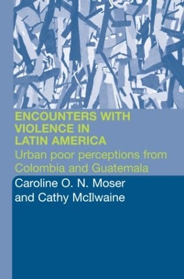 Encounters with Violence in Latin America by Cathy McIlwaine