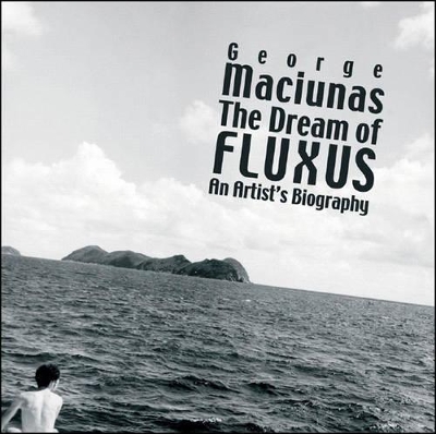 Maciunas, George: The Dream of Fluxus - an Artist's Biography book