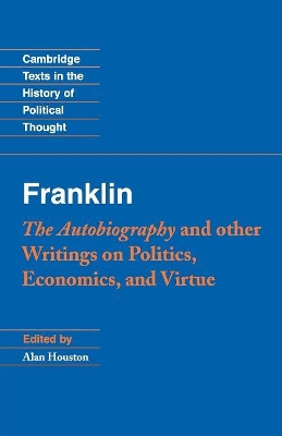 Franklin: The Autobiography and Other Writings on Politics, Economics, and Virtue by Benjamin Franklin
