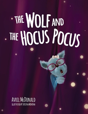 The Wolf and the Hocus Pocus by Avril McDonald