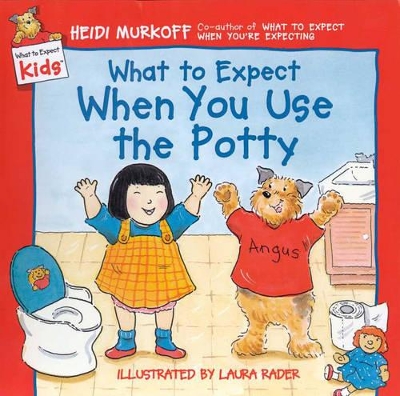 What to Expect When You Use the Potty by Heidi Murkoff