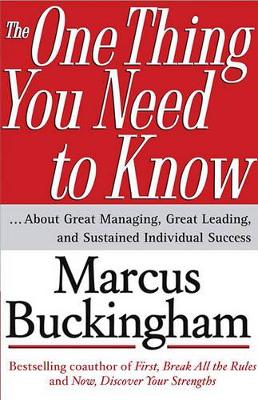 The One Thing You Need to Know: About Great Managing, Great Leading, and Sustained Individual Success book