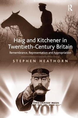 Haig and Kitchener in Twentieth-Century Britain by Stephen Heathorn