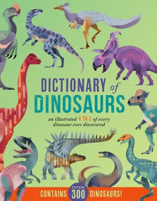 Dictionary of Dinosaurs: An Illustrated A to Z of Every Dinosaur Ever Discovered by Dieter Braun