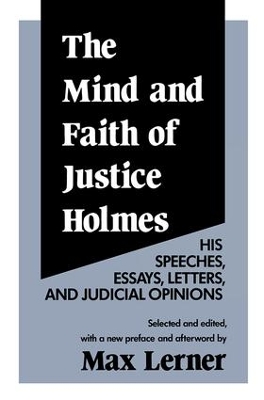 The Mind and Faith of Justice Holmes by Max Lerner