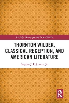 Thornton Wilder, Classical Reception, and American Literature book