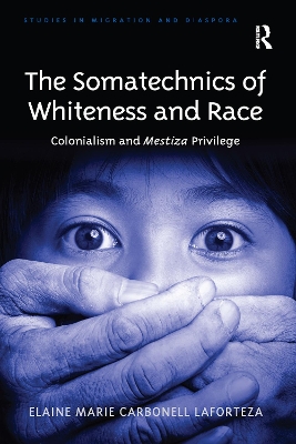 The Somatechnics of Whiteness and Race: Colonialism and Mestiza Privilege book