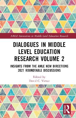 Dialogues in Middle Level Education Research Volume 2: Insights from the AMLE New Directions 2021 Roundtable Discussions book