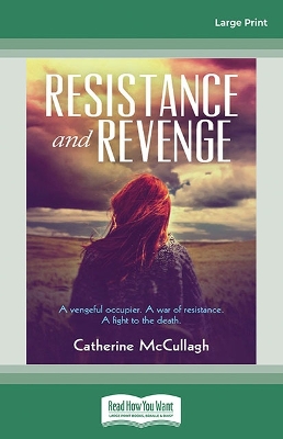 Resistance and Revenge: A Vengeful occupier. A war of restistance. A fight to the death by Catherine McCullagh