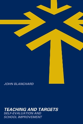 Teaching and Targets: Self Evaluation and School Improvement by John Blanchard