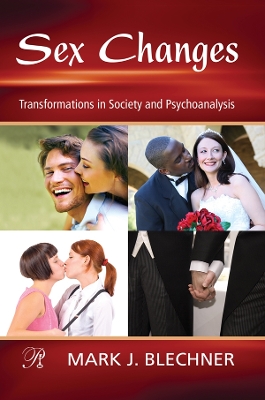 Sex Changes: Transformations in Society and Psychoanalysis by Mark Blechner
