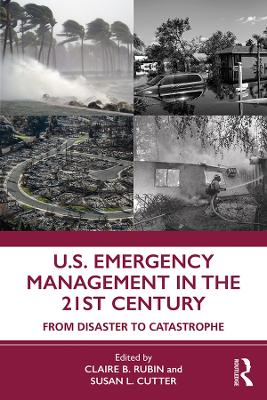 U.S. Emergency Management in the 21st Century: From Disaster to Catastrophe by Susan Cutter