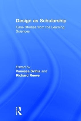 Design as Scholarship: Case Studies from the Learning Sciences by Vanessa Svihla