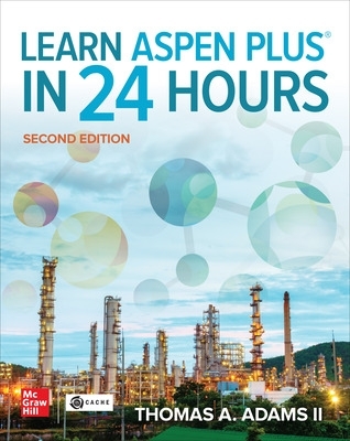 Learn Aspen Plus in 24 Hours, Second Edition book