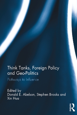 Think Tanks, Foreign Policy and Geo-Politics: Pathways to Influence book