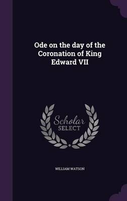 Ode on the day of the Coronation of King Edward VII by William Watson