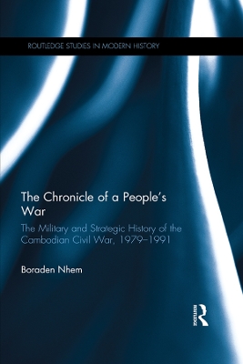 The Chronicle of a People's War: The Military and Strategic History of the Cambodian Civil War, 1979–1991 book