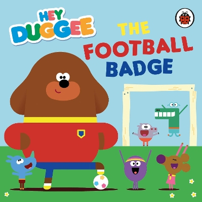 Hey Duggee: The Football Badge book
