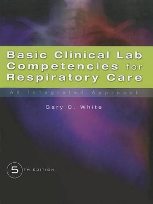 Basic Clinical Lab Competencies for Respiratory Care : An Integrated Approach book