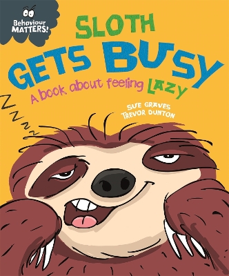 Behaviour Matters: Sloth Gets Busy: A book about feeling lazy book