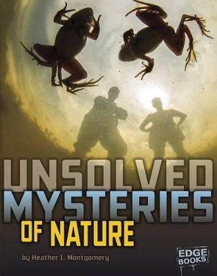 Unsolved Mysteries of Nature by Heather L Montgomery