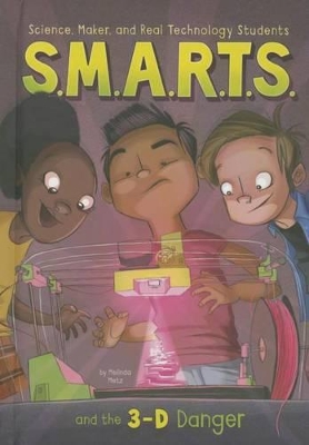 S.M.A.R.T.S. and the 3-D Danger by Melinda Metz