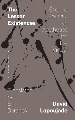 The Lesser Existences: Étienne Souriau, an Aesthetics for the Virtual book