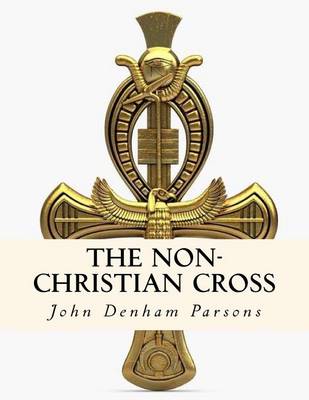 The Non-Christian Cross by John Denham Parsons