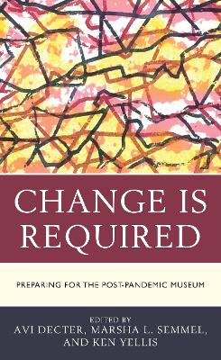 Change Is Required: Preparing for the Post-Pandemic Museum book