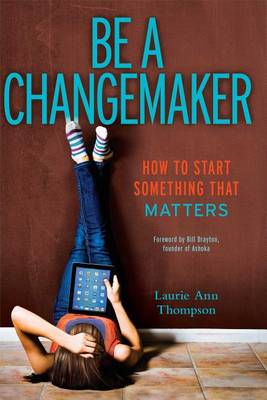 Be a Changemaker by Laurie Ann Thompson