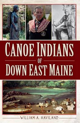 Canoe Indians of Down East Maine by William a Haviland