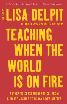 Teaching When the World Is on Fire: Authentic Classroom Advice, from Climate Justice to Black Lives Matter book