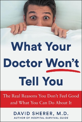 What Your Doctor Won't Tell You: The Real Reasons You Don't Feel Good and What YOU Can Do About It book