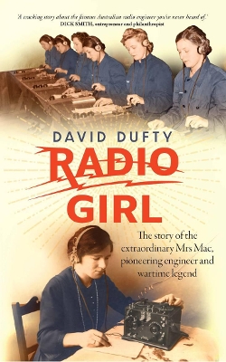 Radio Girl: The Story of the Extraordinary Mrs Mac, Pioneering Engineer and Wartime Legend book