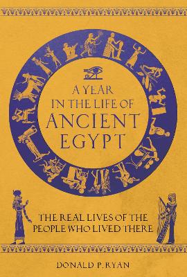 A Year in the Life of Ancient Egypt: The Real Lives of the People Who Lived There book