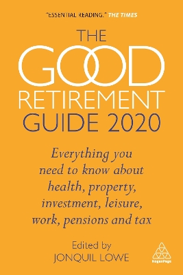 The Good Retirement Guide 2020: Everything You Need to Know About Health, Property, Investment, Leisure, Work, Pensions and Tax book